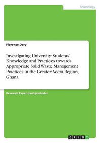 Cover image for Investigating University Students' Knowledge and Practices Towards Appropriate Solid Wastemanagement Practices in the Greater Accra Region, Ghana