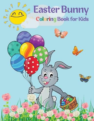 Cover image for Easter Bunny Coloring Book for Kids: Cute Bunnies to Color for Hours of Fun A Fun Collection of Easy Happy Easter Bunnies Coloring Pages for Kids and Toddlers