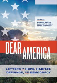 Cover image for Dear America: Letters of Hope, Habitat, Defiance, and Democracy