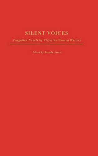 Silent Voices: Forgotten Novels by Victorian Women Writers