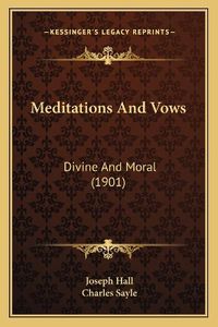 Cover image for Meditations and Vows: Divine and Moral (1901)