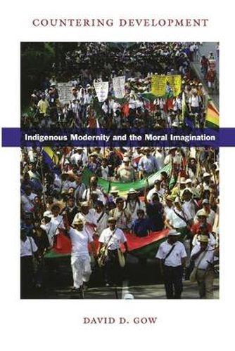 Cover image for Countering Development: Indigenous Modernity and the Moral Imagination