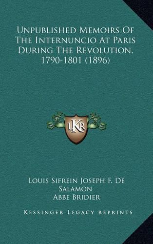 Unpublished Memoirs of the Internuncio at Paris During the Revolution, 1790-1801 (1896)