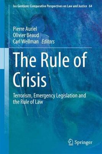 Cover image for The Rule of Crisis: Terrorism, Emergency Legislation and the Rule of Law