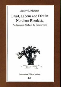 Cover image for Land, Labour and Diet in Northern Rhodesia: Economic Study of the Bemba Tribe