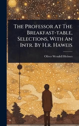 Cover image for The Professor At The Breakfast-table, Selections, With An Intr. By H.r. Haweis