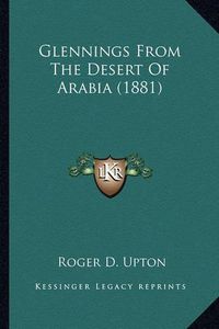 Cover image for Glennings from the Desert of Arabia (1881)