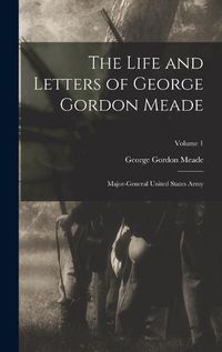 Cover image for The Life and Letters of George Gordon Meade