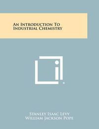 Cover image for An Introduction to Industrial Chemistry