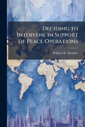 Cover image for Deciding to Intervene in Support of Peace Operations