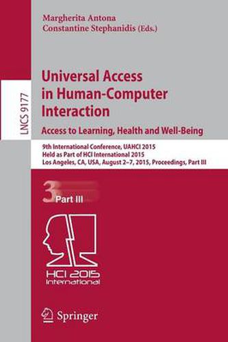 Cover image for Universal Access in Human-Computer Interaction. Access to Learning, Health and Well-Being: 9th International Conference, UAHCI 2015, Held as Part of HCI International 2015, Los Angeles, CA, USA, August 2-7, 2015, Proceedings, Part III