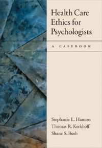 Cover image for Health Care Ethics for Psychologists: A Casebook