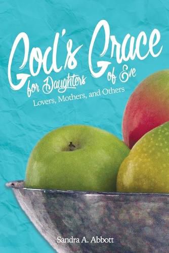 God's Grace for Daughters of Eve: Lovers, Mothers and Others