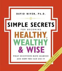 Cover image for Simple Secrets For Becoming Healthy, Wealthy And Wise: What Scientists Have Learned And How You Can Use It NSPB