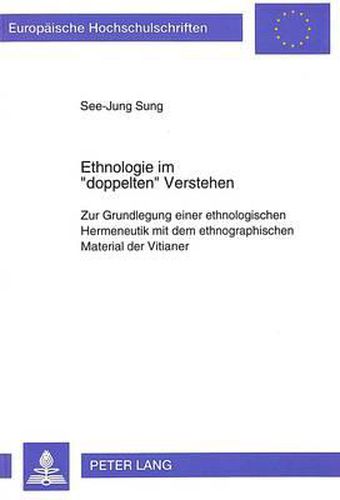 Cover image for Ethnologie Im -Doppelten- Verstehen: Zur Grundlegung Einer Ethnologischen Hermeneutik Mit Dem Ethnographischen Material Der Vitianer