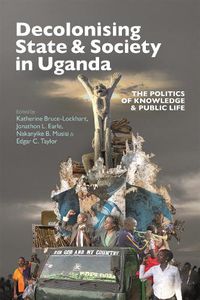 Cover image for Decolonising State & Society in Uganda: The Politics of Knowledge & Public Life