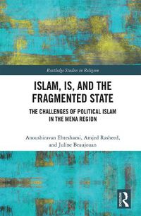 Cover image for Islam, IS, and the Fragmented State: The Challenges of Political Islam in the MENA Region