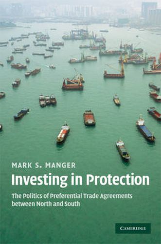 Cover image for Investing in Protection: The Politics of Preferential Trade Agreements between North and South