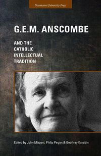 Cover image for G.E.M. Anscombe and the Catholic Intellectual Tradition