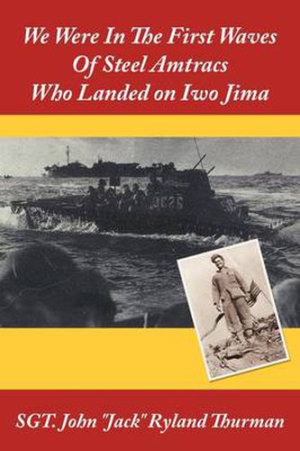 Cover image for We Were in the First Waves of Steel Amtracs Who Landed on Iwo Jima