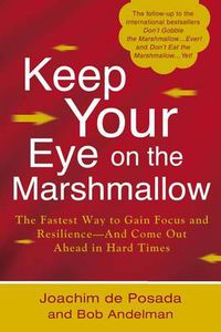 Cover image for Keep Your Eye on the Marshmallow: Gain Focus and Resilience-And Come Out Ahead