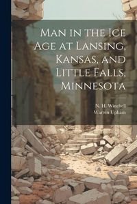 Cover image for Man in the ice age at Lansing, Kansas, and Little Falls, Minnesota