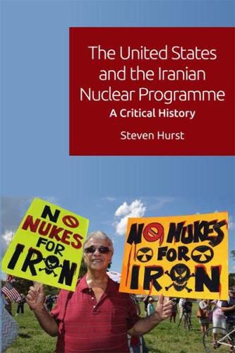 The United States and the Iranian Nuclear Programme: A Critical History