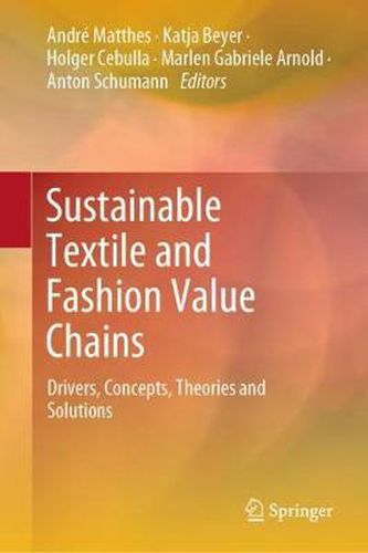 Cover image for Sustainable Textile and Fashion Value Chains: Drivers, Concepts, Theories and Solutions