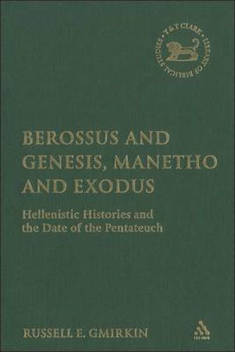 Cover image for Berossus and Genesis, Manetho and Exodus: Hellenistic Histories and the Date of the Pentateuch
