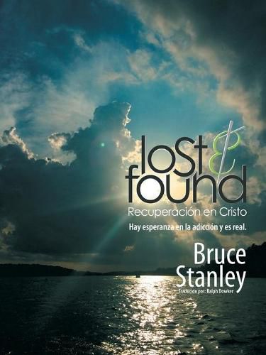 Cover image for Lost & Found Recuperacion En Cristo: Hay Esperanza En La Adiccion Y Es Real.