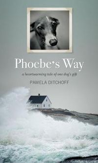 Cover image for Phoebe's Way: A Heartwarming Tale of One Dog's Gift