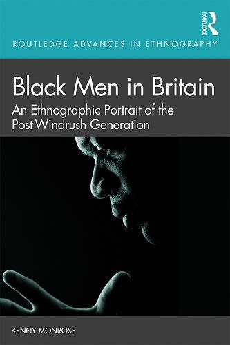 Cover image for Black Men in Britain: An Ethnographic Portrait of the Post-Windrush Generation