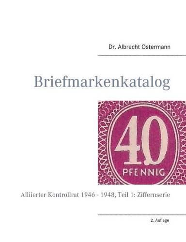 Cover image for Briefmarkenkatalog - Plattenfehler: Alliierter Kontrollrat 1946 - 1948, Teil 1: Ziffernserie