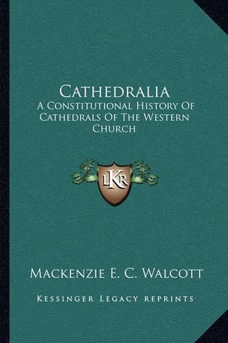 Cover image for Cathedralia: A Constitutional History of Cathedrals of the Western Church