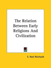 Cover image for The Relation Between Early Religions and Civilization