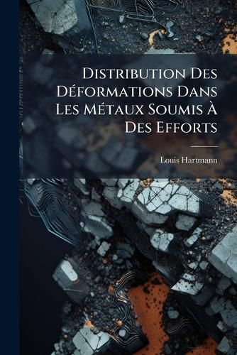 Cover image for Distribution Des Dformations Dans Les Mtaux Soumis Des Efforts