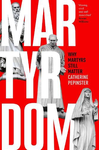 Cover image for Martyrdom: Why martyrs still matter