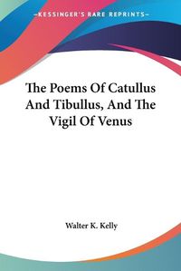 Cover image for The Poems of Catullus and Tibullus, and the Vigil of Venus