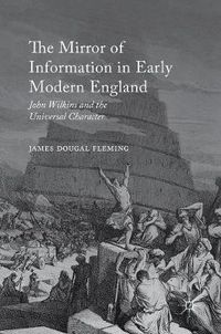 Cover image for The Mirror of Information in Early Modern England: John Wilkins and the Universal Character