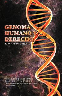 Cover image for Genoma Humano y Derecho: Privacidad de Los Datos Geneticos y El Caso de Las Pruebas de Paternidad Imputada.