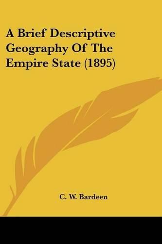 Cover image for A Brief Descriptive Geography of the Empire State (1895)