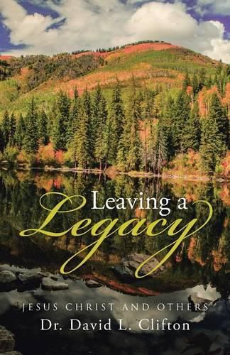 Cover image for Leaving a Legacy: Jesus Christ and Others