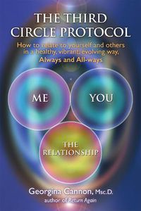 Cover image for The Third Circle Protocol: How to Relate to Yourself and Others in a Healthy, Vibrant, Evolving Way, Always and All-Ways