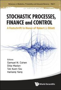 Cover image for Stochastic Processes, Finance And Control: A Festschrift In Honor Of Robert J Elliott