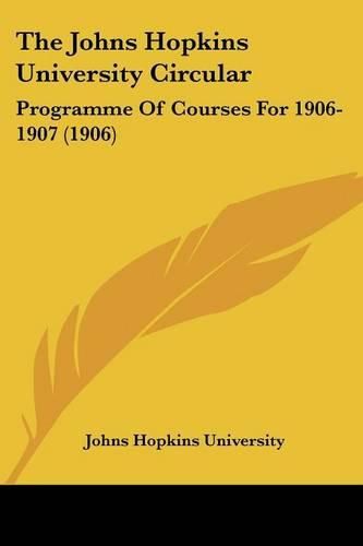 The Johns Hopkins University Circular: Programme of Courses for 1906-1907 (1906)