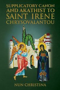 Cover image for Supplicatory Canon and Akathist To Saint Irene Chrysovalantou