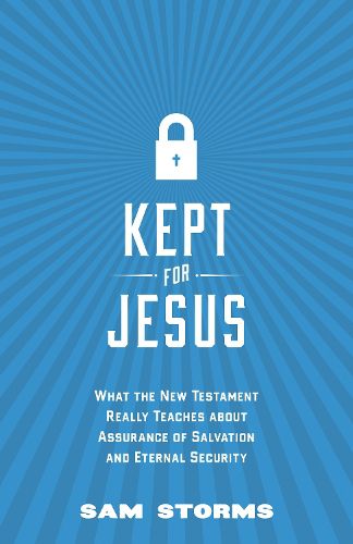 Cover image for Kept for Jesus: What the New Testament Really Teaches about Assurance of Salvation and Eternal Security