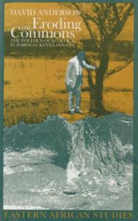 Cover image for Eroding the Commons: The Politics of Ecology in Baringo, Kenya, 1890s-1963