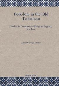 Cover image for Folk-lore in the Old Testament: Studies in Comparative Religion, Legend, and Law