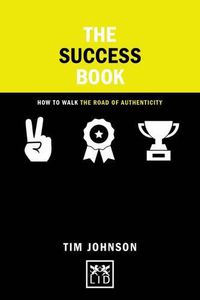 Cover image for The Success Book: How to Walk the Road of Authenticity